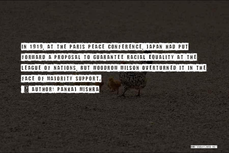 Pankaj Mishra Quotes: In 1919, At The Paris Peace Conference, Japan Had Put Forward A Proposal To Guarantee Racial Equality At The League