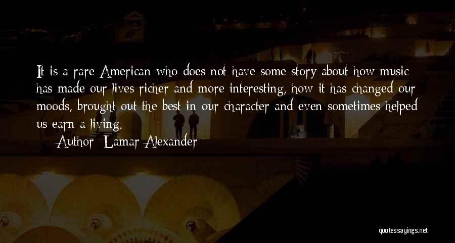 Lamar Alexander Quotes: It Is A Rare American Who Does Not Have Some Story About How Music Has Made Our Lives Richer And