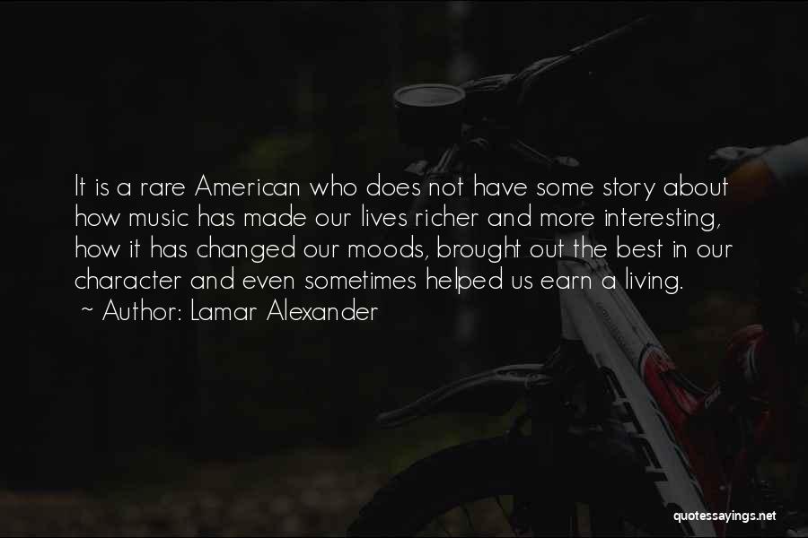 Lamar Alexander Quotes: It Is A Rare American Who Does Not Have Some Story About How Music Has Made Our Lives Richer And