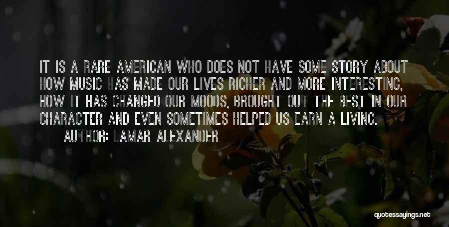 Lamar Alexander Quotes: It Is A Rare American Who Does Not Have Some Story About How Music Has Made Our Lives Richer And