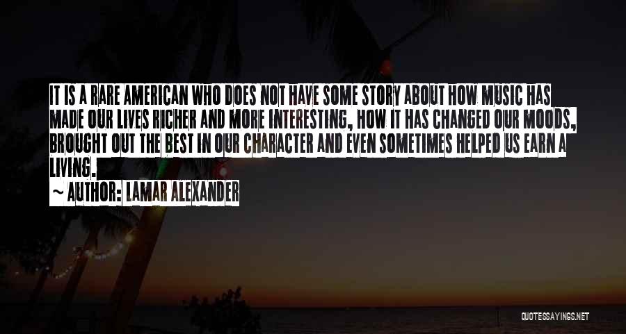 Lamar Alexander Quotes: It Is A Rare American Who Does Not Have Some Story About How Music Has Made Our Lives Richer And