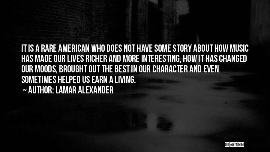 Lamar Alexander Quotes: It Is A Rare American Who Does Not Have Some Story About How Music Has Made Our Lives Richer And