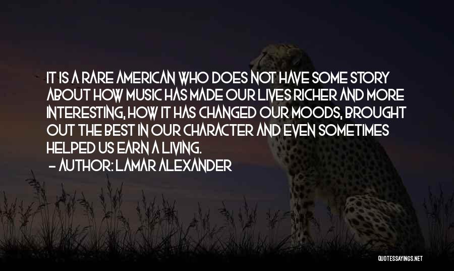 Lamar Alexander Quotes: It Is A Rare American Who Does Not Have Some Story About How Music Has Made Our Lives Richer And