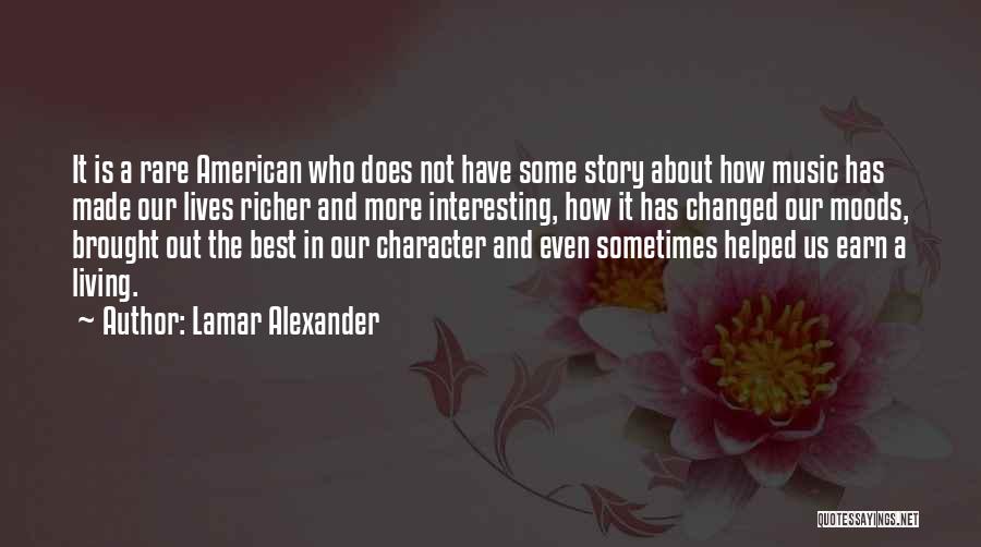 Lamar Alexander Quotes: It Is A Rare American Who Does Not Have Some Story About How Music Has Made Our Lives Richer And