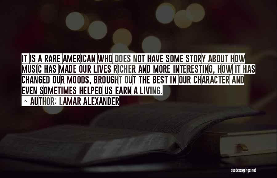 Lamar Alexander Quotes: It Is A Rare American Who Does Not Have Some Story About How Music Has Made Our Lives Richer And