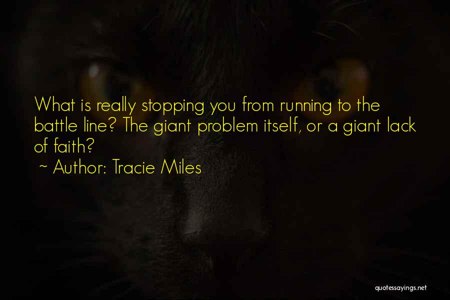 Tracie Miles Quotes: What Is Really Stopping You From Running To The Battle Line? The Giant Problem Itself, Or A Giant Lack Of