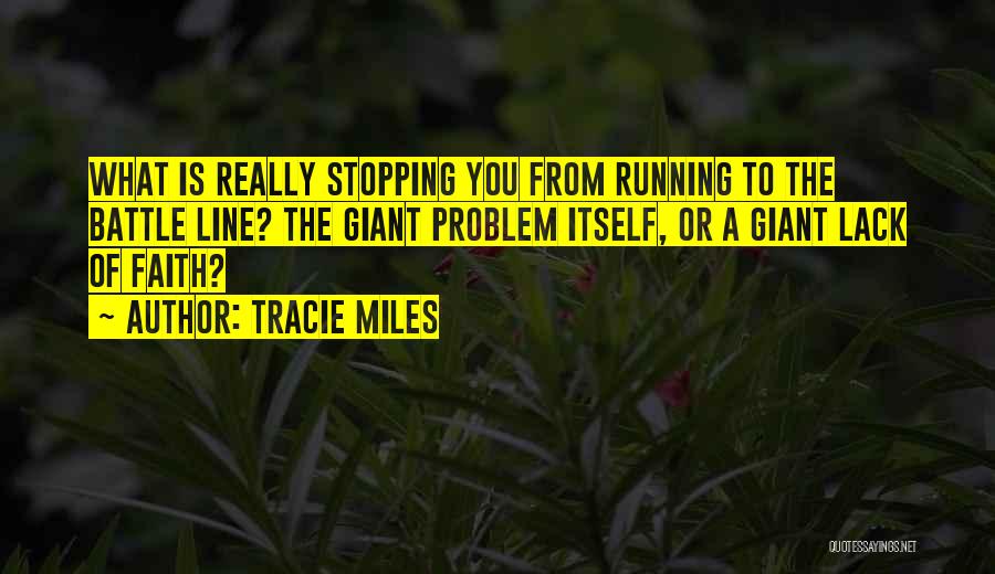 Tracie Miles Quotes: What Is Really Stopping You From Running To The Battle Line? The Giant Problem Itself, Or A Giant Lack Of