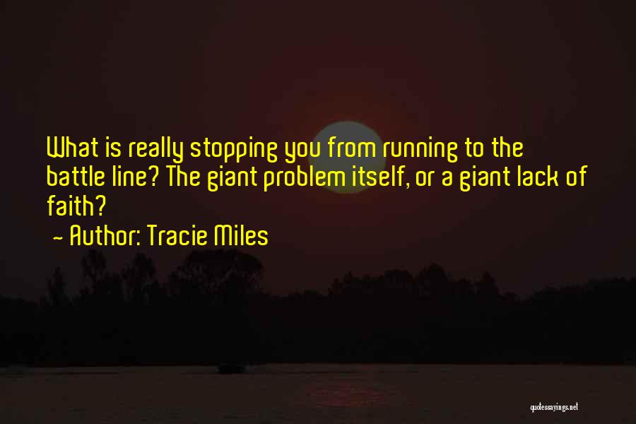 Tracie Miles Quotes: What Is Really Stopping You From Running To The Battle Line? The Giant Problem Itself, Or A Giant Lack Of