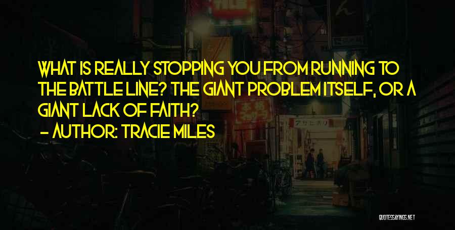 Tracie Miles Quotes: What Is Really Stopping You From Running To The Battle Line? The Giant Problem Itself, Or A Giant Lack Of