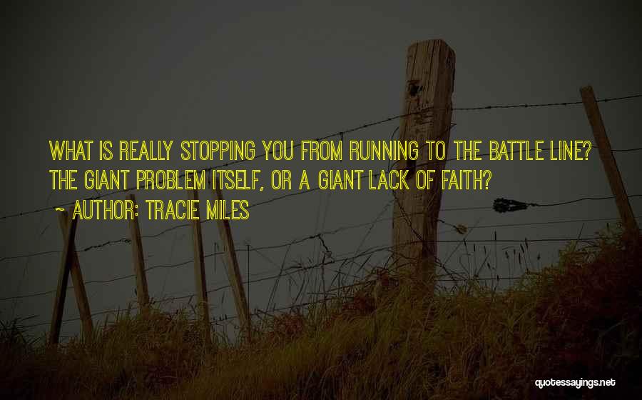 Tracie Miles Quotes: What Is Really Stopping You From Running To The Battle Line? The Giant Problem Itself, Or A Giant Lack Of