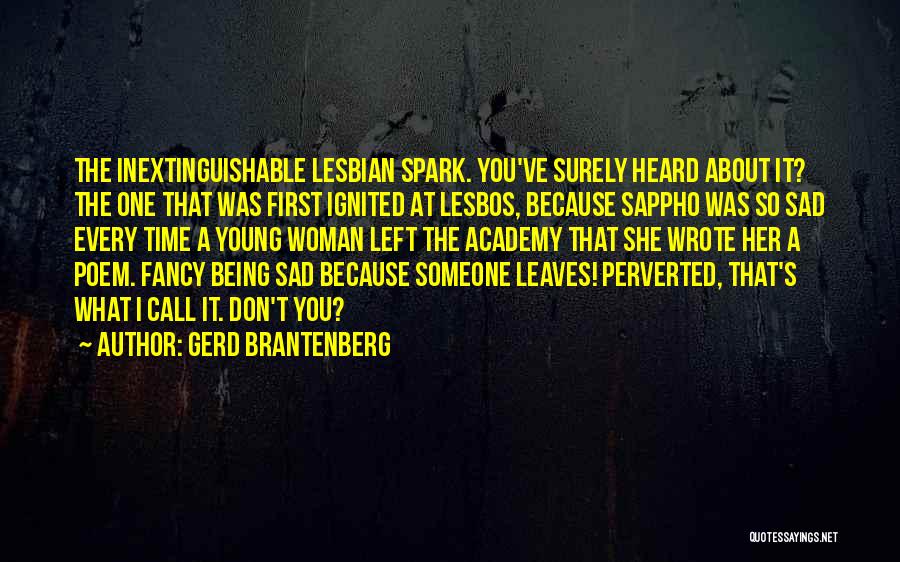 Gerd Brantenberg Quotes: The Inextinguishable Lesbian Spark. You've Surely Heard About It? The One That Was First Ignited At Lesbos, Because Sappho Was