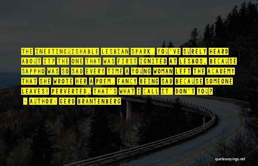 Gerd Brantenberg Quotes: The Inextinguishable Lesbian Spark. You've Surely Heard About It? The One That Was First Ignited At Lesbos, Because Sappho Was