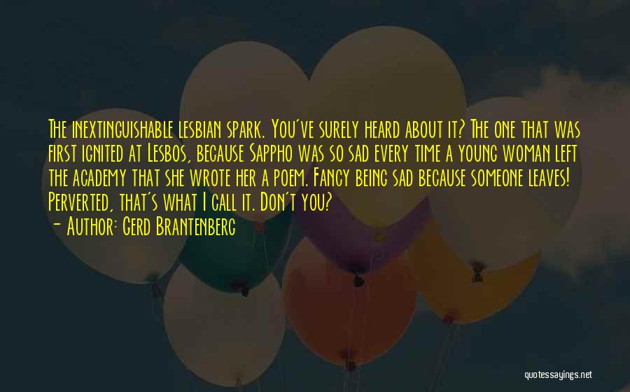 Gerd Brantenberg Quotes: The Inextinguishable Lesbian Spark. You've Surely Heard About It? The One That Was First Ignited At Lesbos, Because Sappho Was