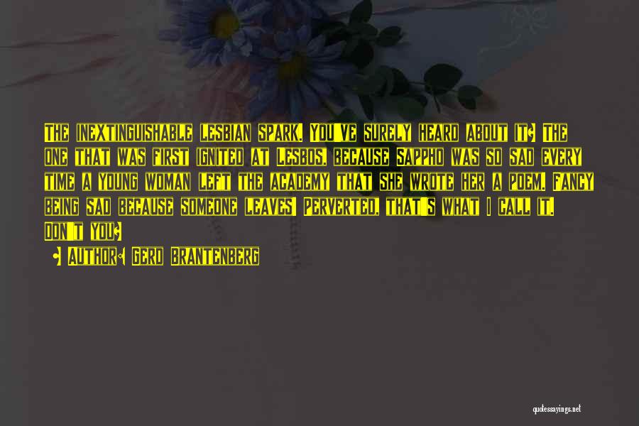 Gerd Brantenberg Quotes: The Inextinguishable Lesbian Spark. You've Surely Heard About It? The One That Was First Ignited At Lesbos, Because Sappho Was