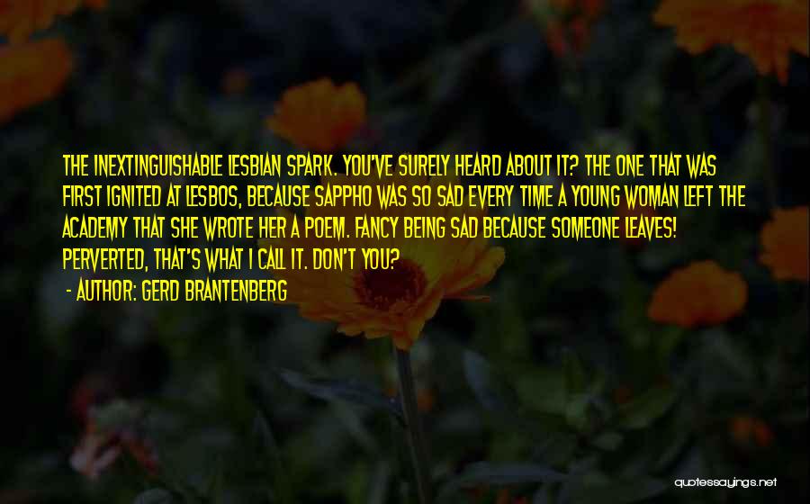 Gerd Brantenberg Quotes: The Inextinguishable Lesbian Spark. You've Surely Heard About It? The One That Was First Ignited At Lesbos, Because Sappho Was