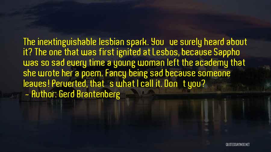 Gerd Brantenberg Quotes: The Inextinguishable Lesbian Spark. You've Surely Heard About It? The One That Was First Ignited At Lesbos, Because Sappho Was