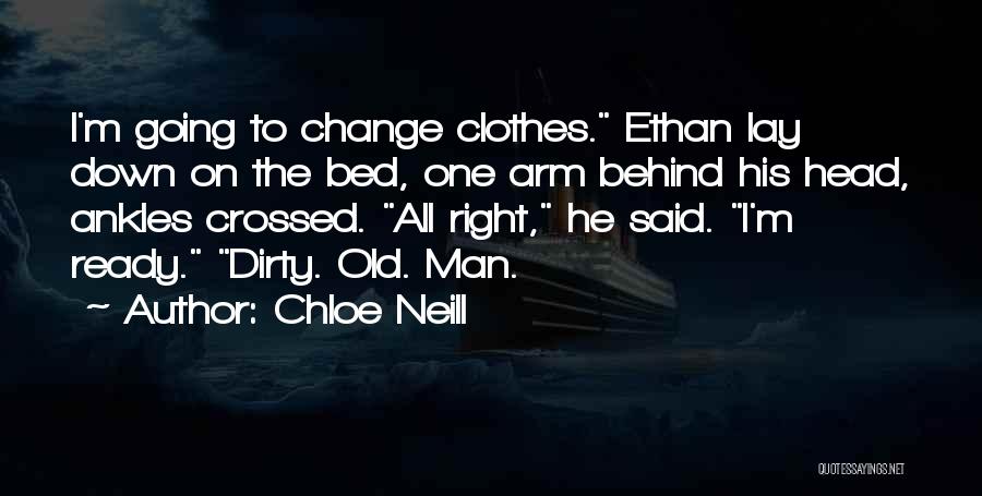 Chloe Neill Quotes: I'm Going To Change Clothes. Ethan Lay Down On The Bed, One Arm Behind His Head, Ankles Crossed. All Right,