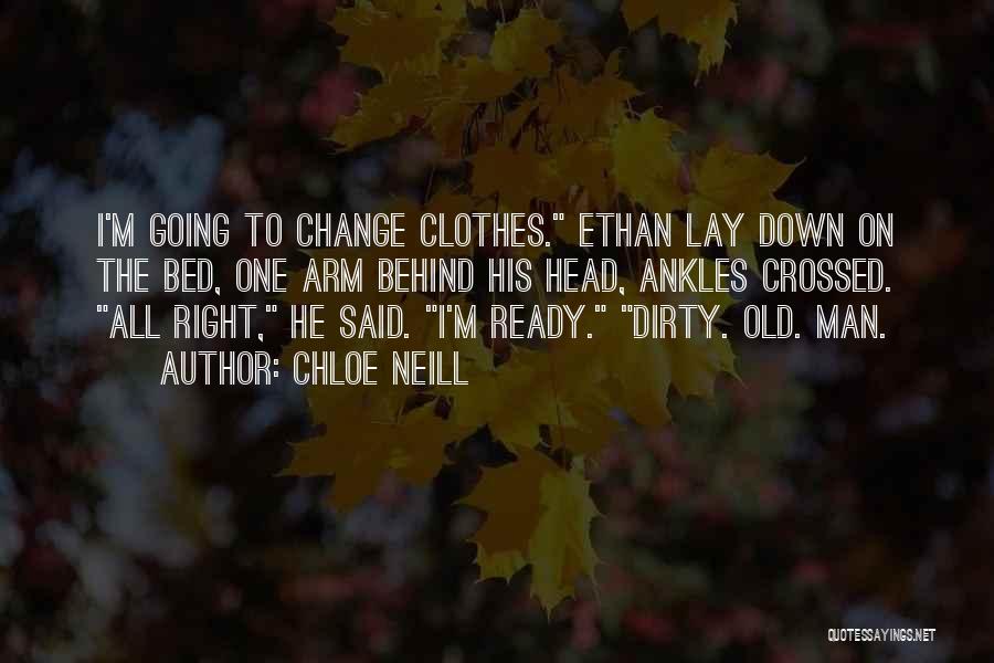 Chloe Neill Quotes: I'm Going To Change Clothes. Ethan Lay Down On The Bed, One Arm Behind His Head, Ankles Crossed. All Right,