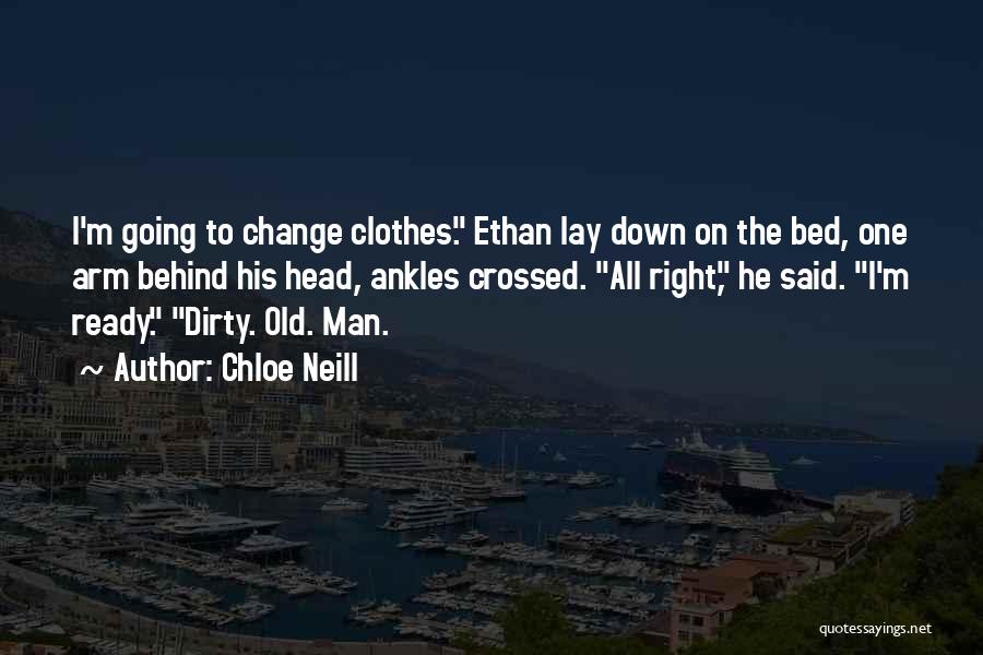 Chloe Neill Quotes: I'm Going To Change Clothes. Ethan Lay Down On The Bed, One Arm Behind His Head, Ankles Crossed. All Right,