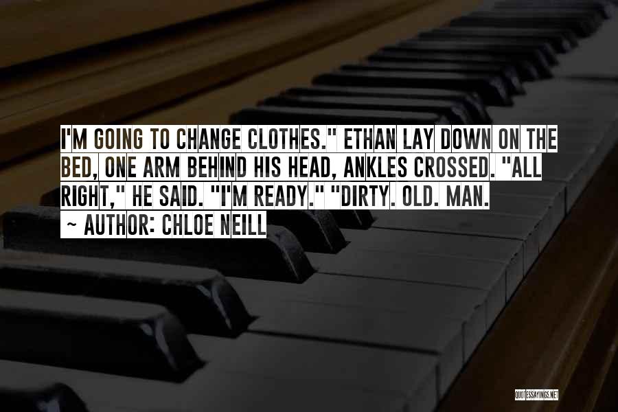 Chloe Neill Quotes: I'm Going To Change Clothes. Ethan Lay Down On The Bed, One Arm Behind His Head, Ankles Crossed. All Right,