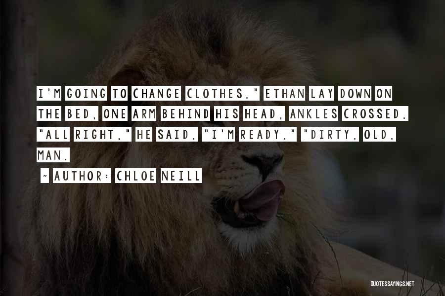 Chloe Neill Quotes: I'm Going To Change Clothes. Ethan Lay Down On The Bed, One Arm Behind His Head, Ankles Crossed. All Right,