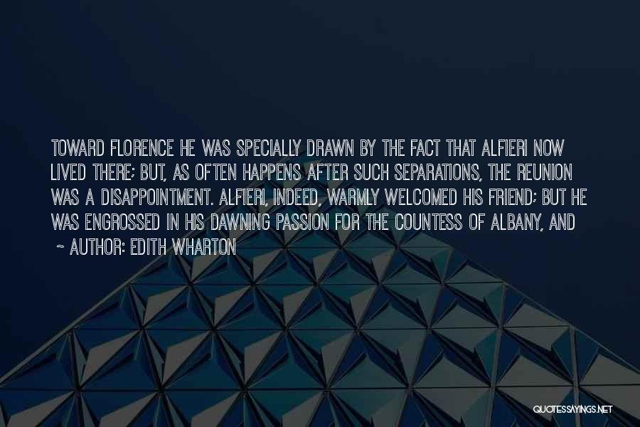 Edith Wharton Quotes: Toward Florence He Was Specially Drawn By The Fact That Alfieri Now Lived There; But, As Often Happens After Such