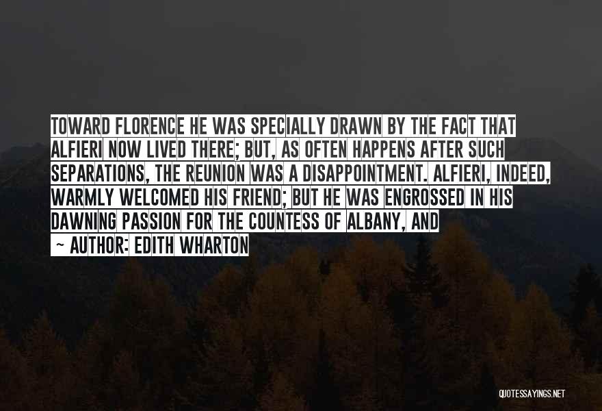 Edith Wharton Quotes: Toward Florence He Was Specially Drawn By The Fact That Alfieri Now Lived There; But, As Often Happens After Such