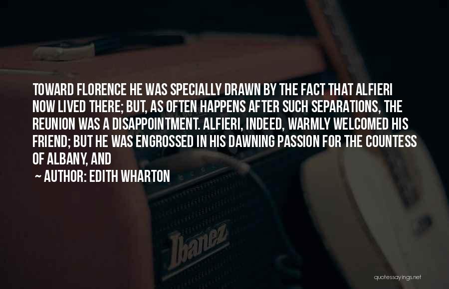 Edith Wharton Quotes: Toward Florence He Was Specially Drawn By The Fact That Alfieri Now Lived There; But, As Often Happens After Such