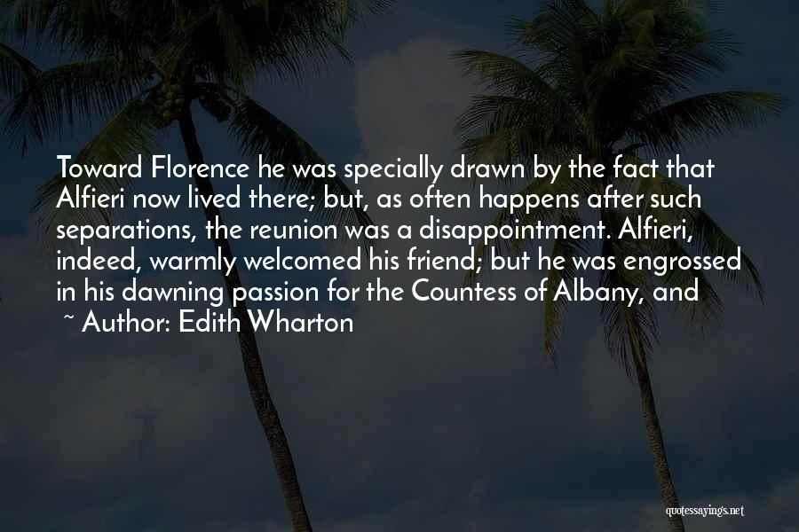 Edith Wharton Quotes: Toward Florence He Was Specially Drawn By The Fact That Alfieri Now Lived There; But, As Often Happens After Such