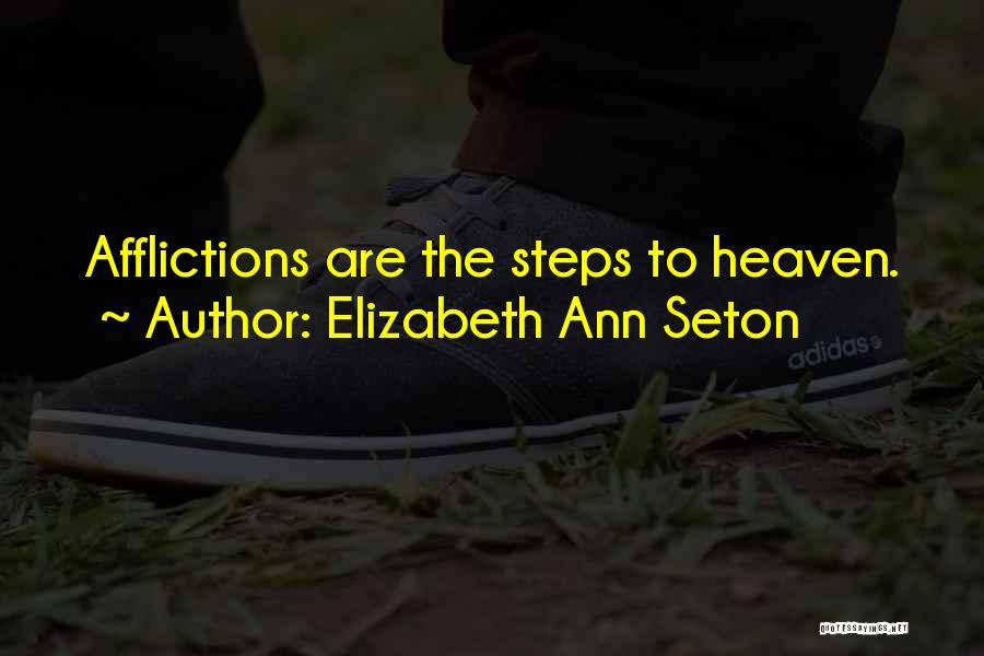 Elizabeth Ann Seton Quotes: Afflictions Are The Steps To Heaven.