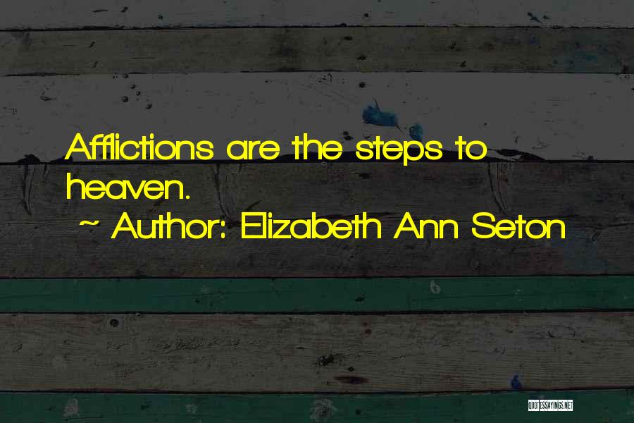 Elizabeth Ann Seton Quotes: Afflictions Are The Steps To Heaven.