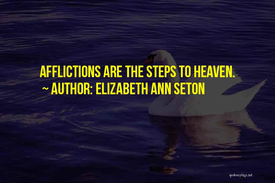 Elizabeth Ann Seton Quotes: Afflictions Are The Steps To Heaven.