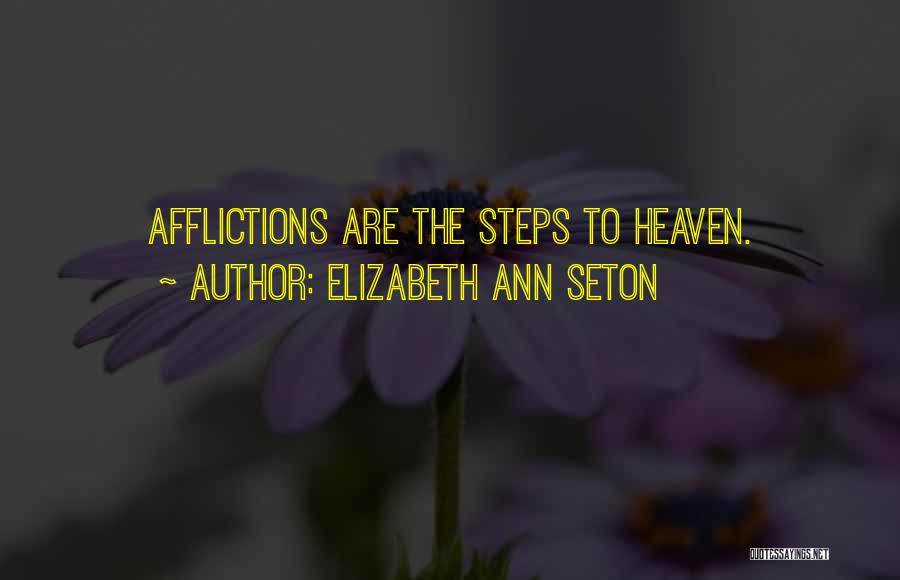 Elizabeth Ann Seton Quotes: Afflictions Are The Steps To Heaven.