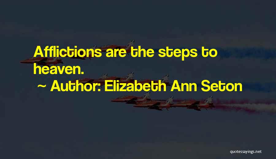 Elizabeth Ann Seton Quotes: Afflictions Are The Steps To Heaven.