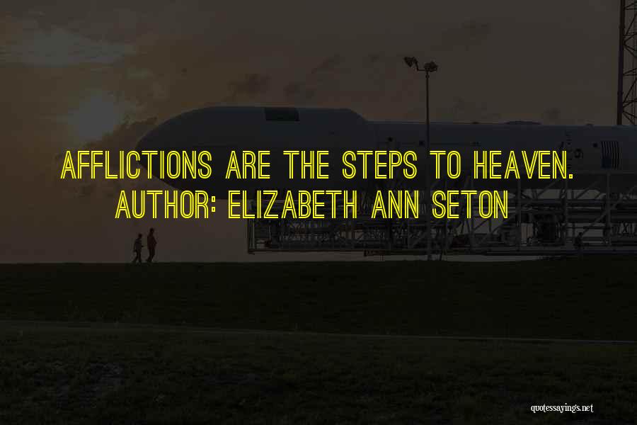 Elizabeth Ann Seton Quotes: Afflictions Are The Steps To Heaven.