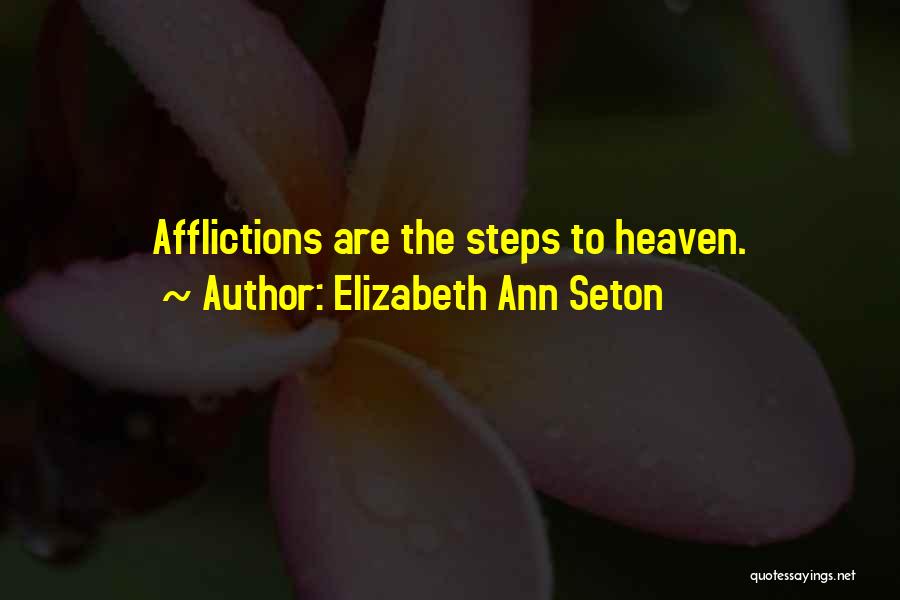 Elizabeth Ann Seton Quotes: Afflictions Are The Steps To Heaven.