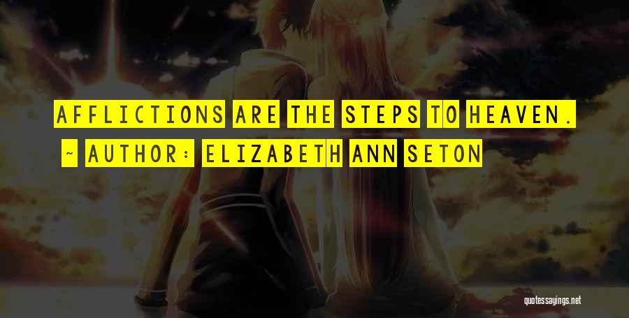 Elizabeth Ann Seton Quotes: Afflictions Are The Steps To Heaven.