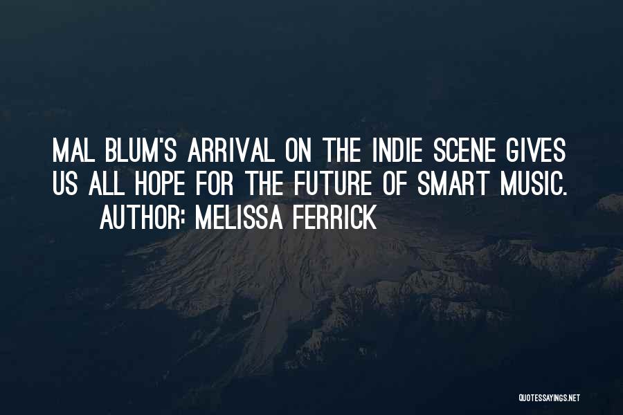 Melissa Ferrick Quotes: Mal Blum's Arrival On The Indie Scene Gives Us All Hope For The Future Of Smart Music.