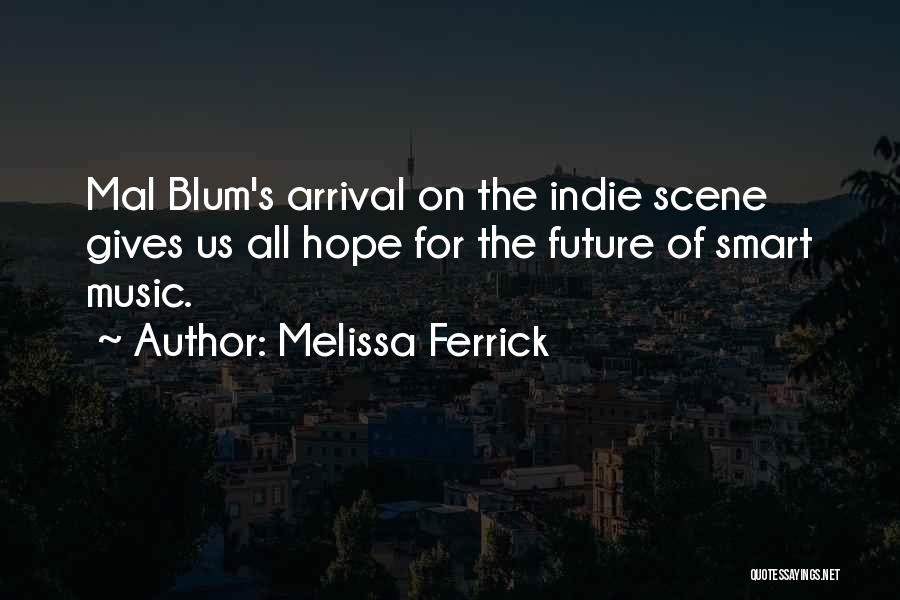 Melissa Ferrick Quotes: Mal Blum's Arrival On The Indie Scene Gives Us All Hope For The Future Of Smart Music.