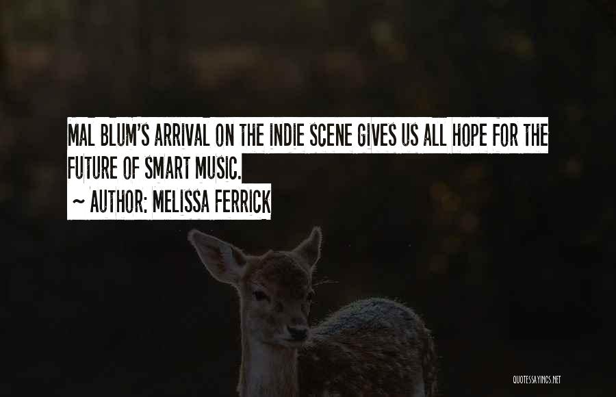 Melissa Ferrick Quotes: Mal Blum's Arrival On The Indie Scene Gives Us All Hope For The Future Of Smart Music.