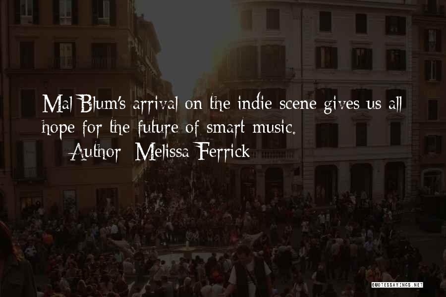 Melissa Ferrick Quotes: Mal Blum's Arrival On The Indie Scene Gives Us All Hope For The Future Of Smart Music.