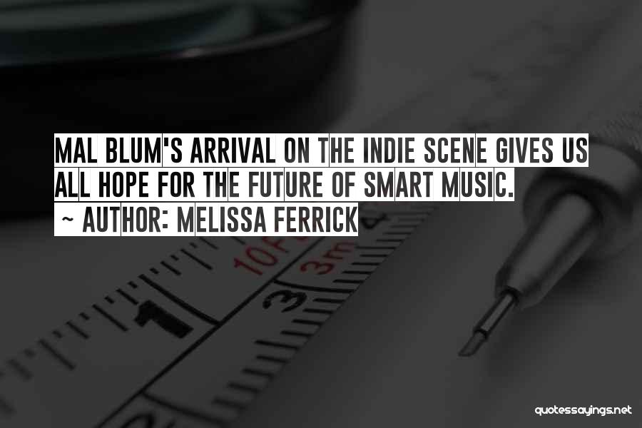 Melissa Ferrick Quotes: Mal Blum's Arrival On The Indie Scene Gives Us All Hope For The Future Of Smart Music.