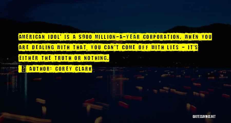 Corey Clark Quotes: American Idol' Is A $900 Million-a-year Corporation. When You Are Dealing With That, You Can't Come Off With Lies -