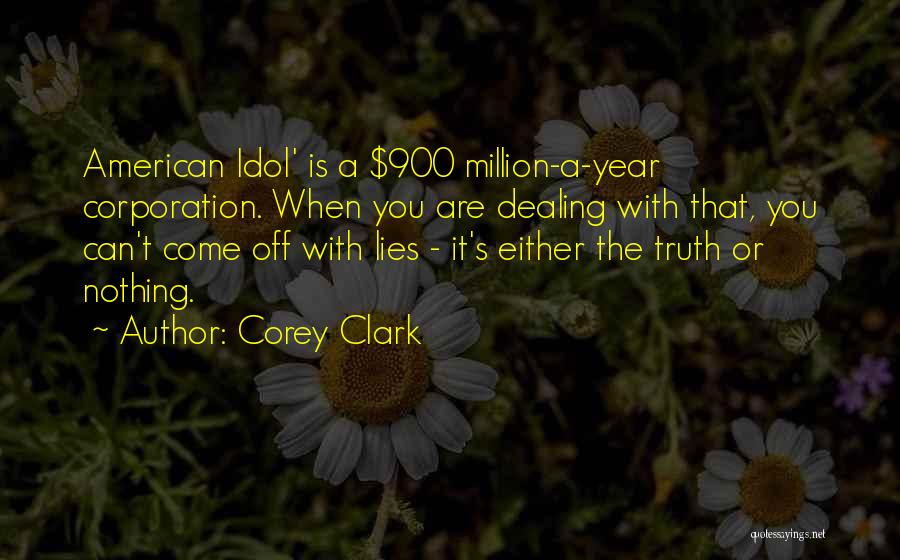Corey Clark Quotes: American Idol' Is A $900 Million-a-year Corporation. When You Are Dealing With That, You Can't Come Off With Lies -