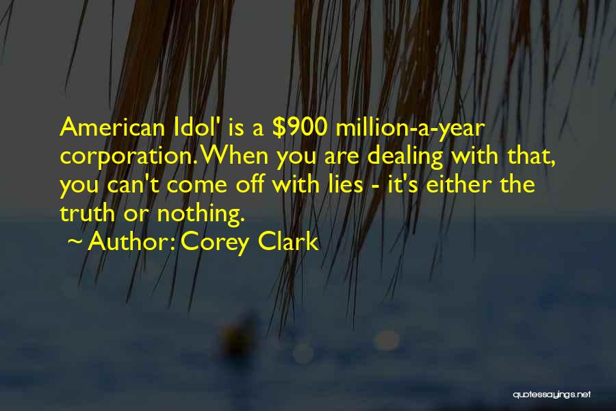 Corey Clark Quotes: American Idol' Is A $900 Million-a-year Corporation. When You Are Dealing With That, You Can't Come Off With Lies -