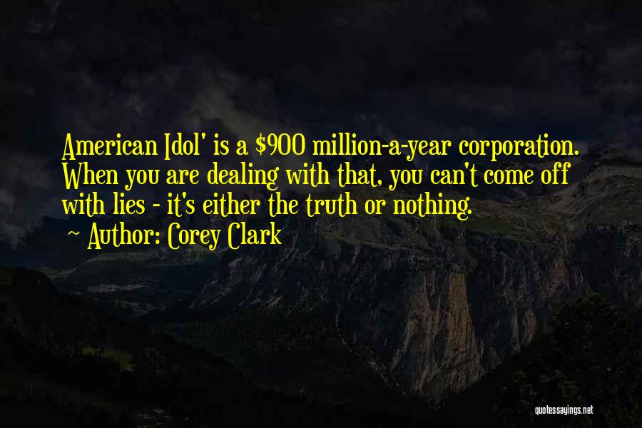 Corey Clark Quotes: American Idol' Is A $900 Million-a-year Corporation. When You Are Dealing With That, You Can't Come Off With Lies -