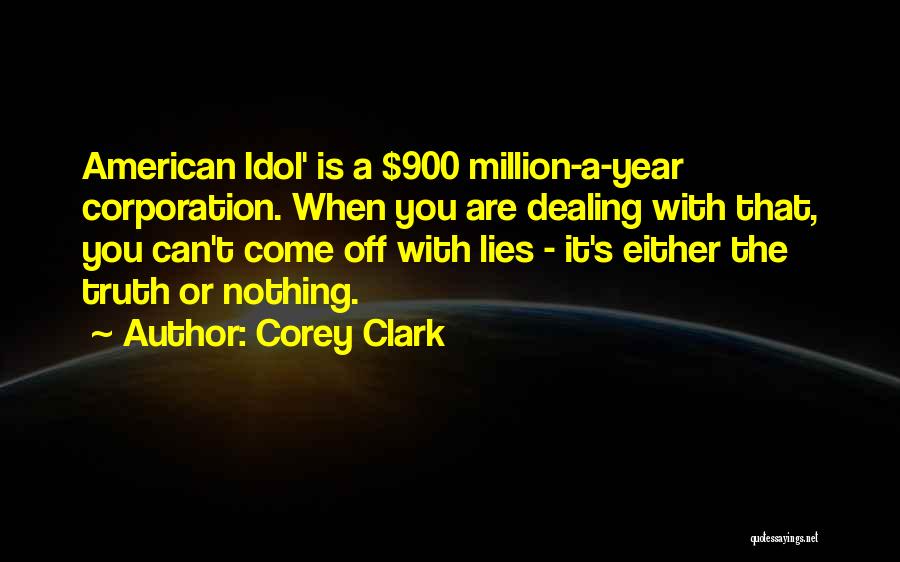 Corey Clark Quotes: American Idol' Is A $900 Million-a-year Corporation. When You Are Dealing With That, You Can't Come Off With Lies -