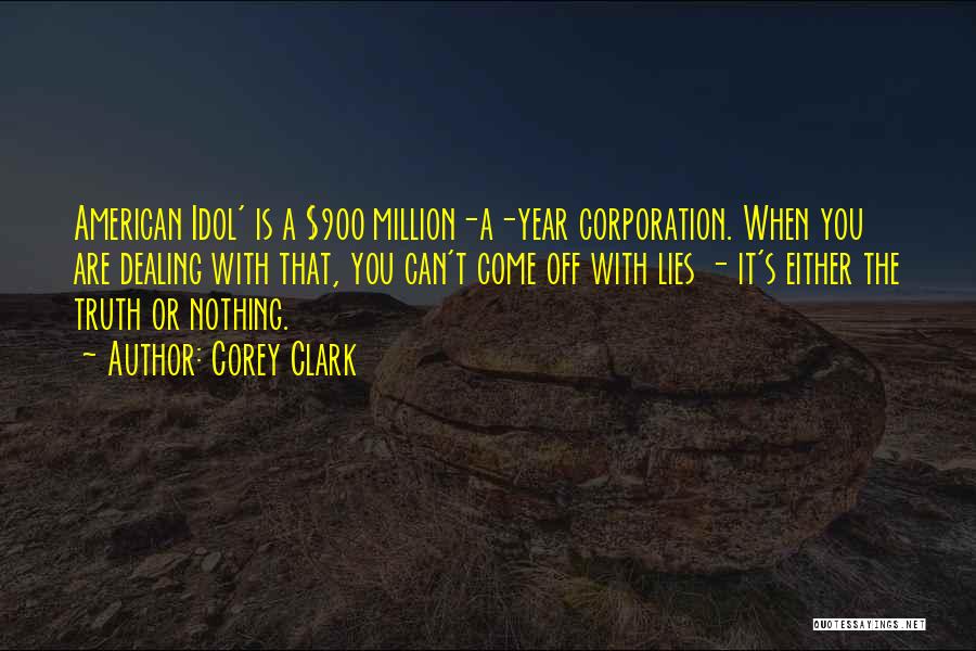 Corey Clark Quotes: American Idol' Is A $900 Million-a-year Corporation. When You Are Dealing With That, You Can't Come Off With Lies -