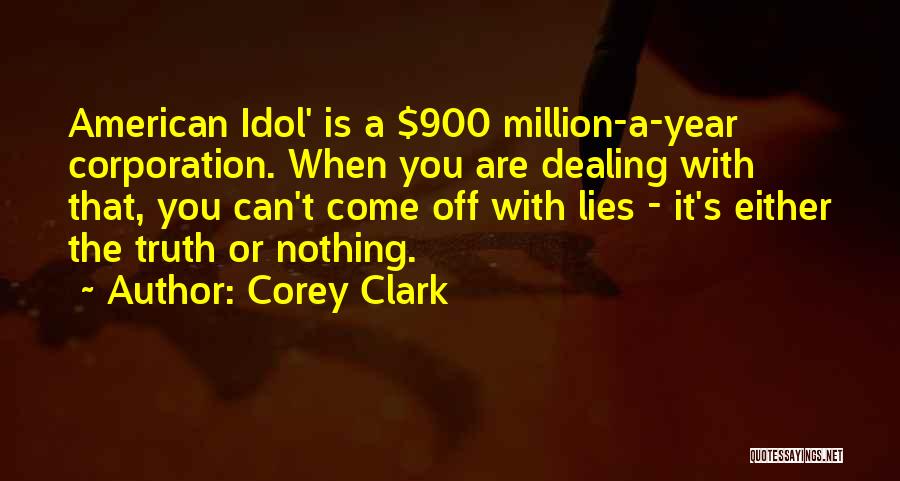 Corey Clark Quotes: American Idol' Is A $900 Million-a-year Corporation. When You Are Dealing With That, You Can't Come Off With Lies -