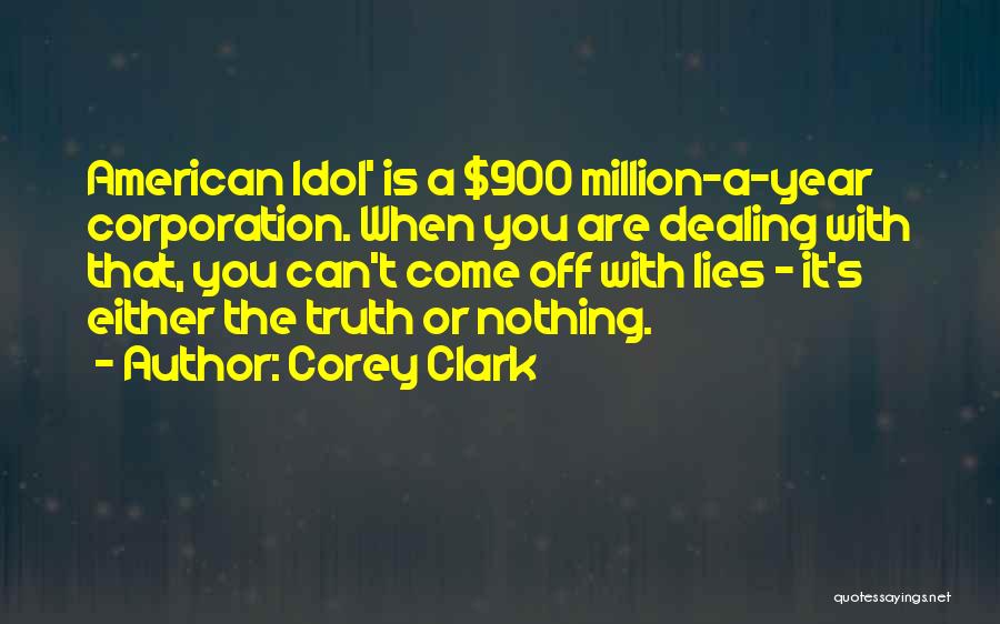 Corey Clark Quotes: American Idol' Is A $900 Million-a-year Corporation. When You Are Dealing With That, You Can't Come Off With Lies -